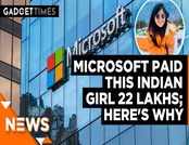Microsoft paid this Indian girl 22 lakhs; Here's why 